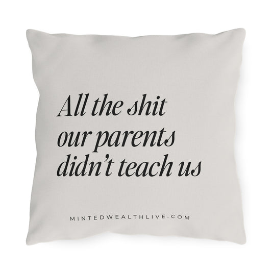 All The Shit Our Parents Didn't Teach Us | 16x16" Outdoor Pillow